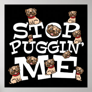 Mops Dog Funny Puffer Zitat - Stopp Puggin' Me Poster