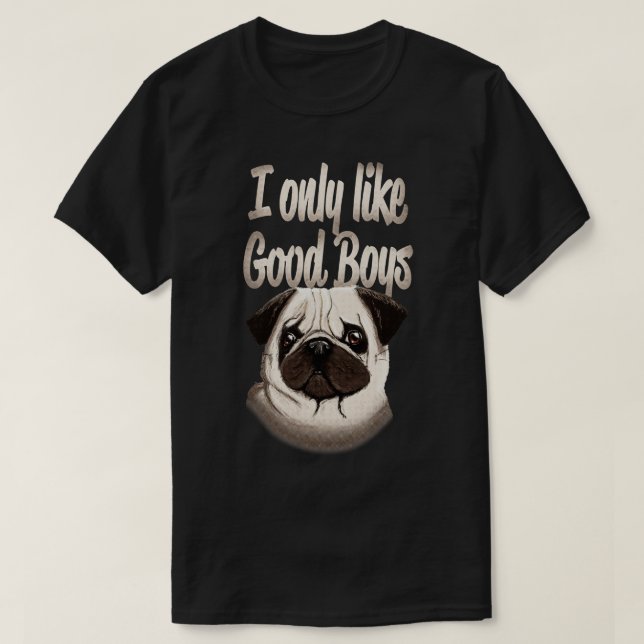Mops Dog Lover Ich mag nur gute Jungs T-Shirt (Design vorne)