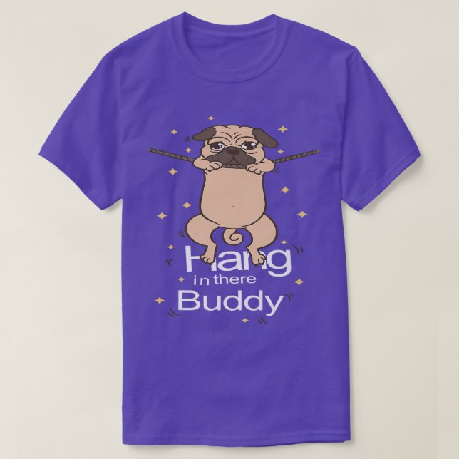 Mops Hang in There Buddy Puggle Dog Eigentümer Wel T-Shirt (Design vorne)