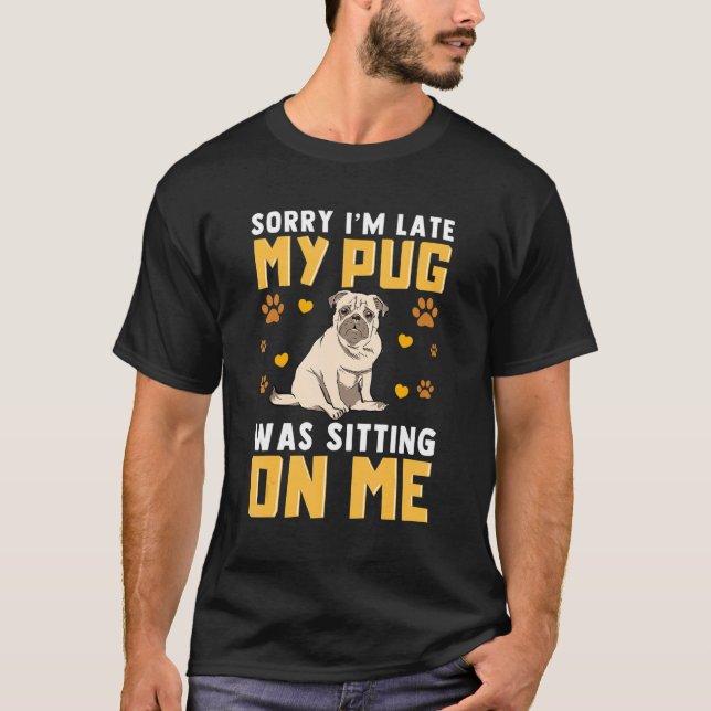 Mops Hund Sorry, dass ich spät dran bin, dass mein T-Shirt (Vorderseite)