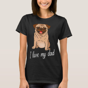 Mops Ich Liebe Meinen Vater Und Mutter Mops Fan Ge T-Shirt