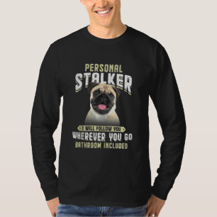 Mops Personal Stalker Ich werde Ihnen folgen, wohi T-Shirt