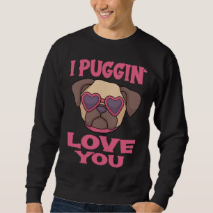Mops Pun Lover I Puggin Liebe Sie Klassischer T - Sweatshirt