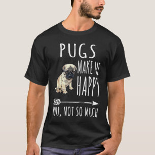 Möpse machen mich glücklich, dich nicht so sehr Hu T-Shirt
