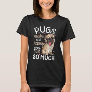 Möpse machen mich glücklich, dich nicht so sehr T- T-Shirt