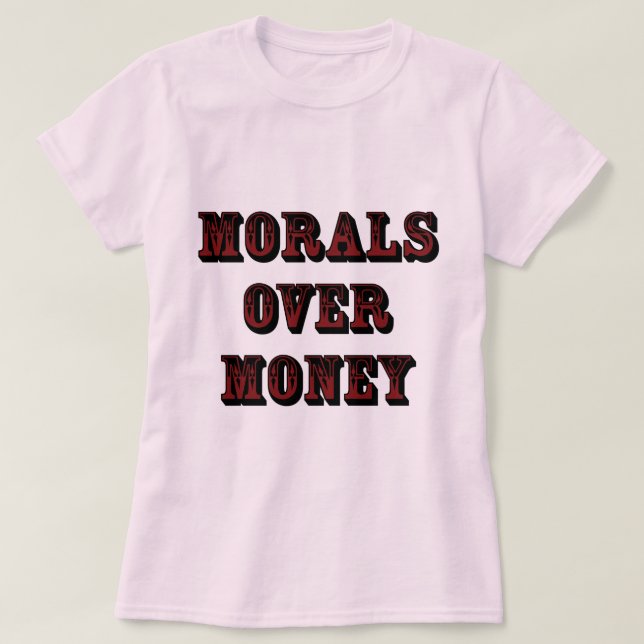 Moral über Geldlicht T-Shirt (Design vorne)