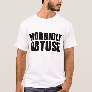 Morbily Obtuse Novelty Funny T-Shirt