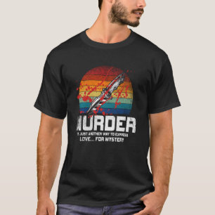 Mord ist nur eine andere Art, Liebe für Mich auszu T-Shirt