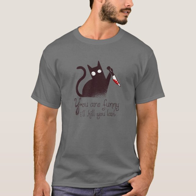 Mörder Cat: Du bist lustig - ich werde dich das le T-Shirt (Vorderseite)