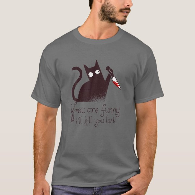 Mörder Cat: Du bist lustig - ich werde dich das le T-Shirt (Vorderseite)