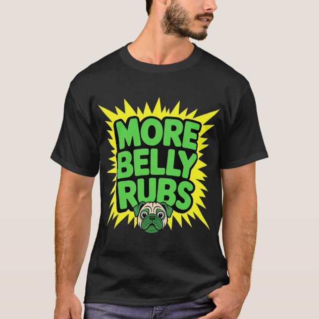 More Belly Rubs Funny Dog T-Shirt (Vorderseite)