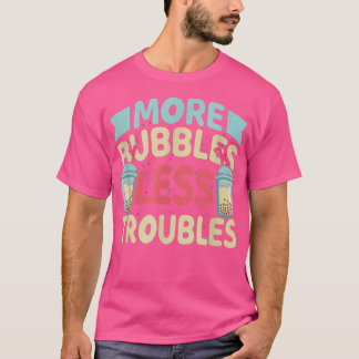 More Bubbles Less Funny Bubble Tea Boba K T-Shirt