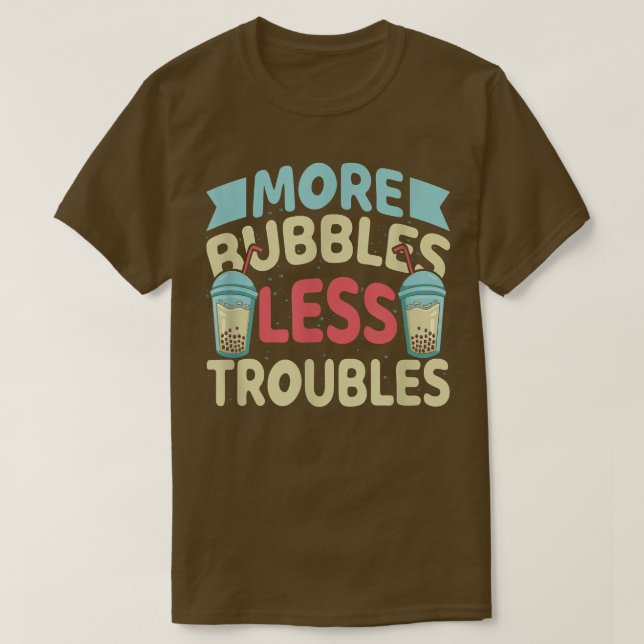 More Bubbles Less Troubles Funny Bubble Tea Boba K T-Shirt (Design vorne)