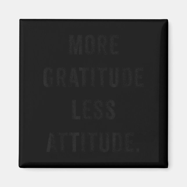 More Gratitude Less Attitude Fun Insrational Motiv Magnet (Vorne)