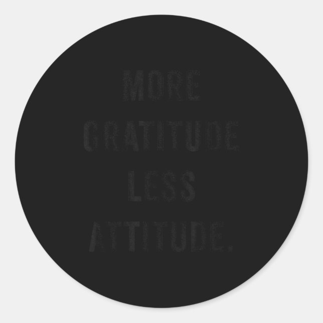 More Gratitude Less Attitude Fun Insrational Motiv Runder Aufkleber (Vorderseite)