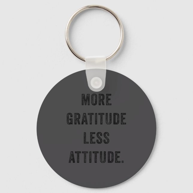 More Gratitude Less Attitude Fun Insrational Motiv Schlüsselanhänger (Vorderseite)