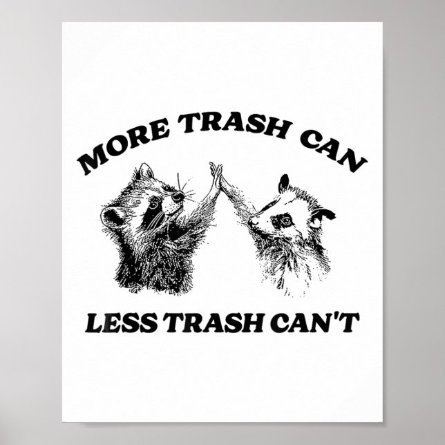 More Trash Can Less Trash Can't Funny Insration Ra Poster (Vorne)
