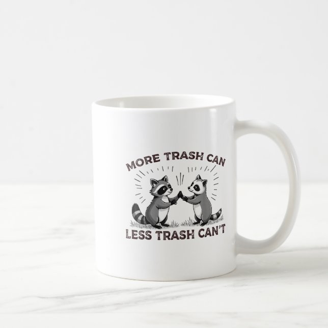 More Trash Can Less Trash Can't Funny Raccoon Meme Kaffeetasse (Rechts)