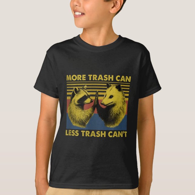 More Trash Can Less Trash Can't Funny Raccoon Meme T-Shirt (Vorderseite)