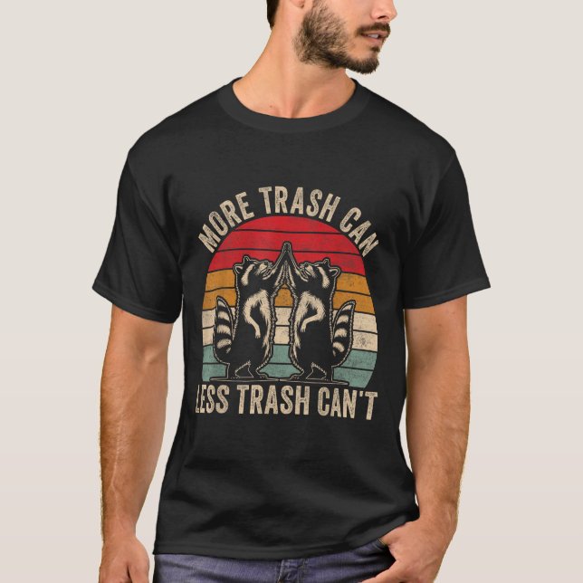 More Trash Can Less Trash Can't, Funny Retro Insra T-Shirt (Vorderseite)