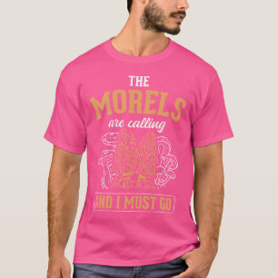 Morels rufen, ich muss Pilze jagen Morel Hu T-Shirt