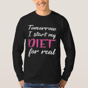 Morgen Beginne Ich Meine Diät Wirklich Abnehmen T-Shirt