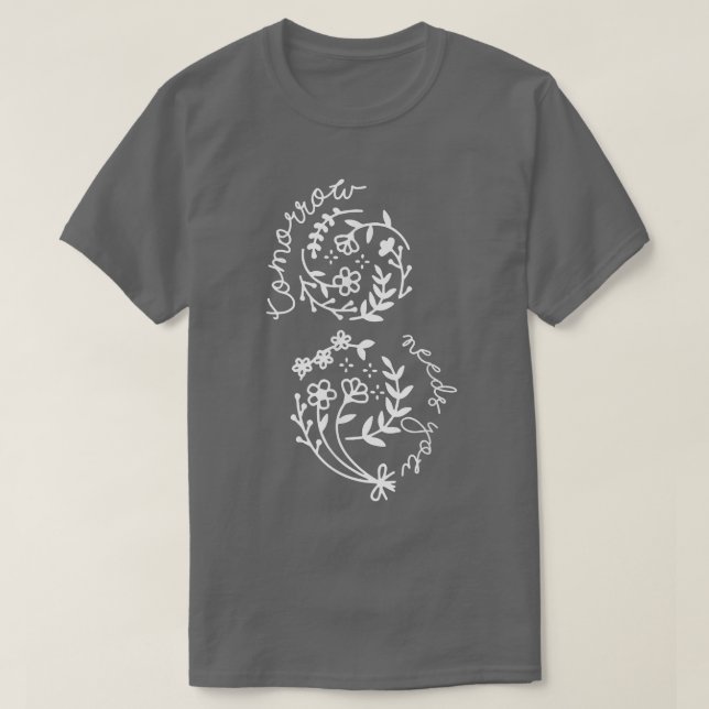 Morgen brauchen Sie psychische Gesundheit Materie  T-Shirt (Design vorne)