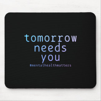Morgen brauchen Sie psychische Gesundheitsprobleme Mousepad