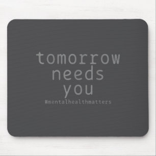 Morgen braucht dich psychische Gesundheit S Selbst Mousepad