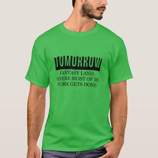Morgen Fantasieaufschiebung Spaß lustig T-Shirt (Vorderseite)
