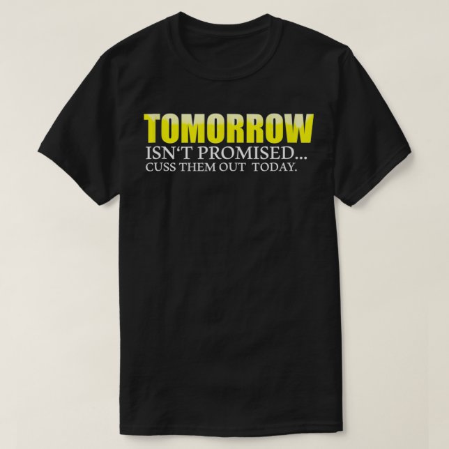 Morgen ist nicht versprochen, sie heute auszureden T-Shirt (Design vorne)