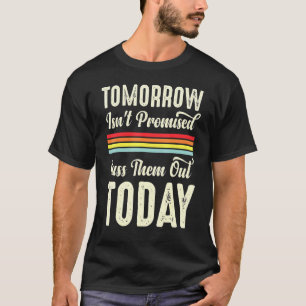 Morgen ist nicht versprochen, sie heute auszuschal T-Shirt