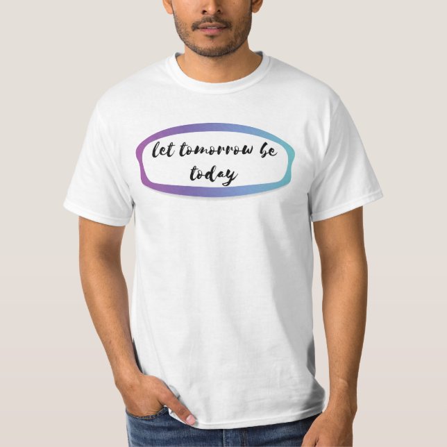 Morgen lass heute T-Shirt (Vorderseite)