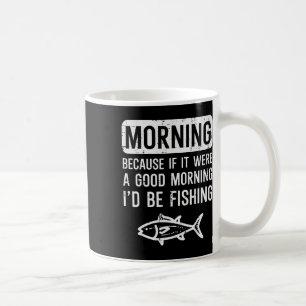 Morgen Weil Wenn Gut Ich Wäre Fischen Lustige Männ Kaffeetasse