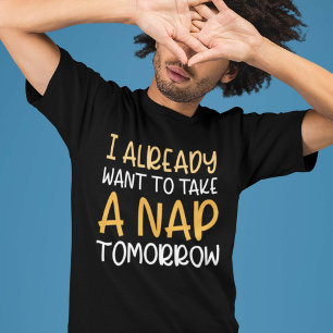 Morgen will ich schon wieder ein Nickerchen machen T-Shirt