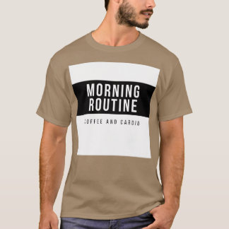 Morgenroutine t T-Shirt