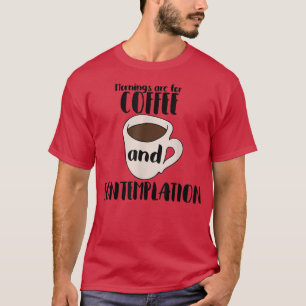 Morgens sind für Kaffee und Kaffee T-Shirt