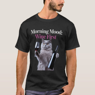 Morgenstimmung Wein Zuerst Lustiger Katzenliebhabe T-Shirt