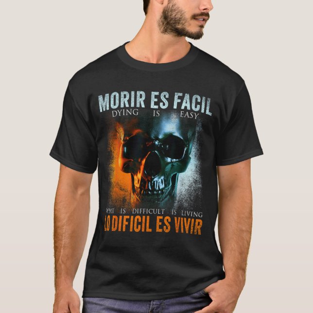 Morir Es Facil Lo Difícil Es Vivir, Spanish Quote  T-Shirt (Vorderseite)