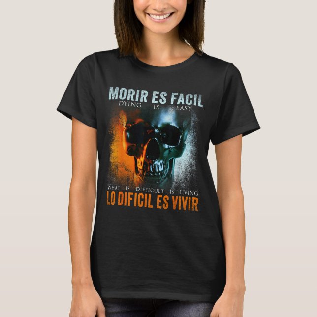 Morir Es Facil Lo Difícil Es Vivir, Spanish Quote  T-Shirt (Vorderseite)