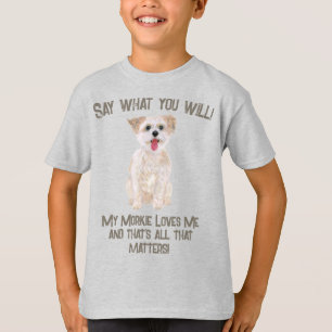 Morkie Sag Was Du Willst T-Shirt