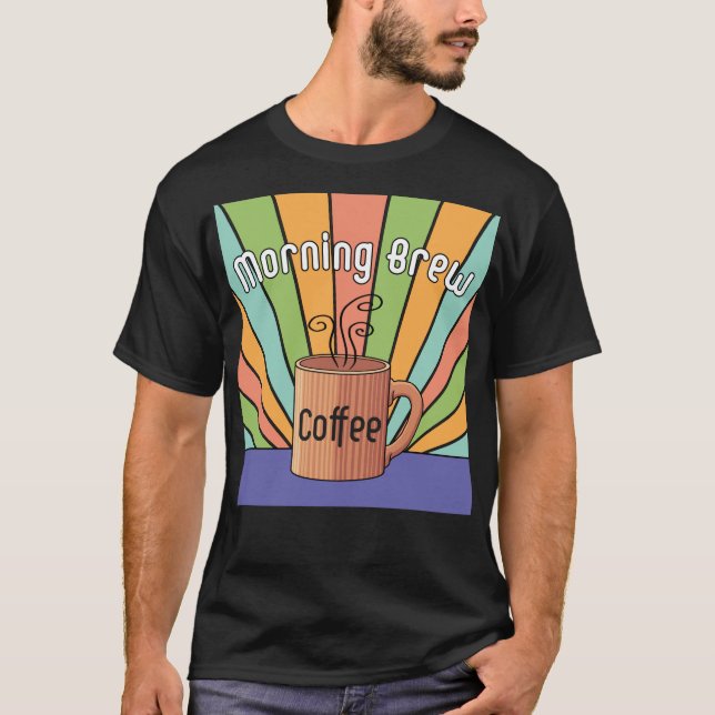 Morning Brew Coffee T - Shirt (Vorderseite)