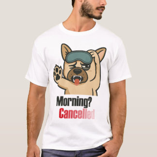 “Morning? Cancelled – Funny Sleepy Bulldog Design” T-Shirt