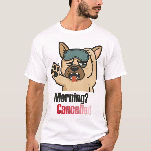 “Morning? Cancelled – Funny Sleepy Bulldog Design” T-Shirt (Vorderseite)