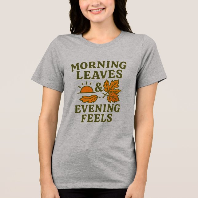 Morning Leaves & Evening Feels T-Shirt | Cozy  Tri-Blend Shirt (Vorderseite)