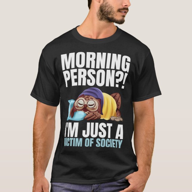 Morning Person  I m Just A Victim Of Society Sleep T-Shirt (Vorderseite)