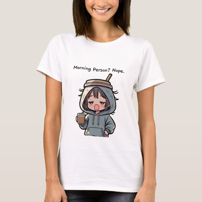 Morning Person? Nope T-Shirt (Vorderseite)