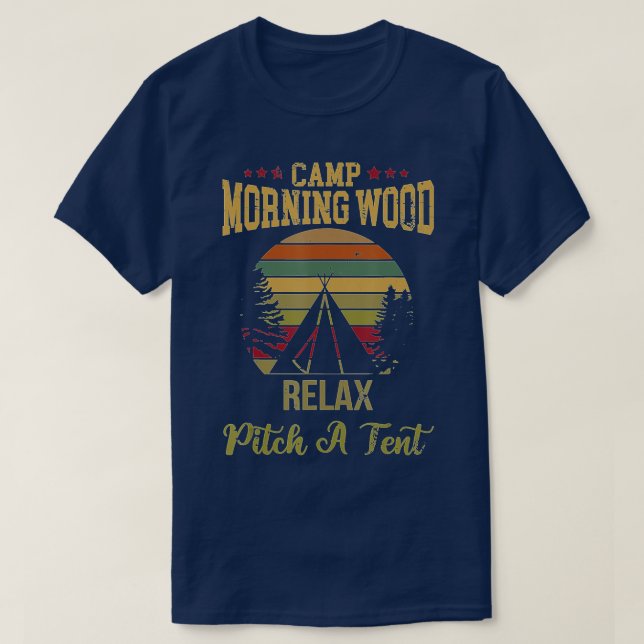 Morning Wood Camp Entspannen Sie bei einem Zelt Ge T-Shirt (Design vorne)