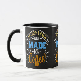  Mornings were Made for Coffee Tasse