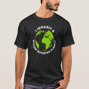 Moron Infested Planet Funny Earth I Bewohne Erde T-Shirt